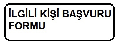 İLGİLİ KİŞİ BAŞVURU FORMU